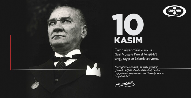 ERDEMİR: Atatürk'ü sevgi, saygıy özlemle anıyoruz...